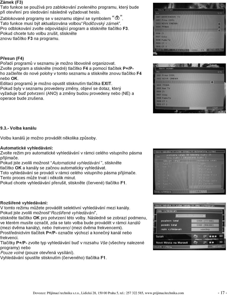 Pokud chcete tuto volbu zrušit, stiskněte znovu tlačítko F3 na programu. Přesun (F4) Pořadí programů v seznamu je možno libovolně organizovat.