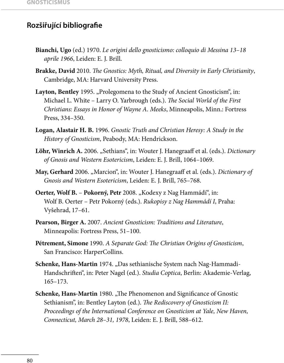 White Larry O. Yarbrough (eds.). The Social World of the First Christians: Essays in Honor of Wayne A. Meeks, Minneapolis, Minn.: Fortress Press, 334 350. Logan, Alastair H. B. 1996.