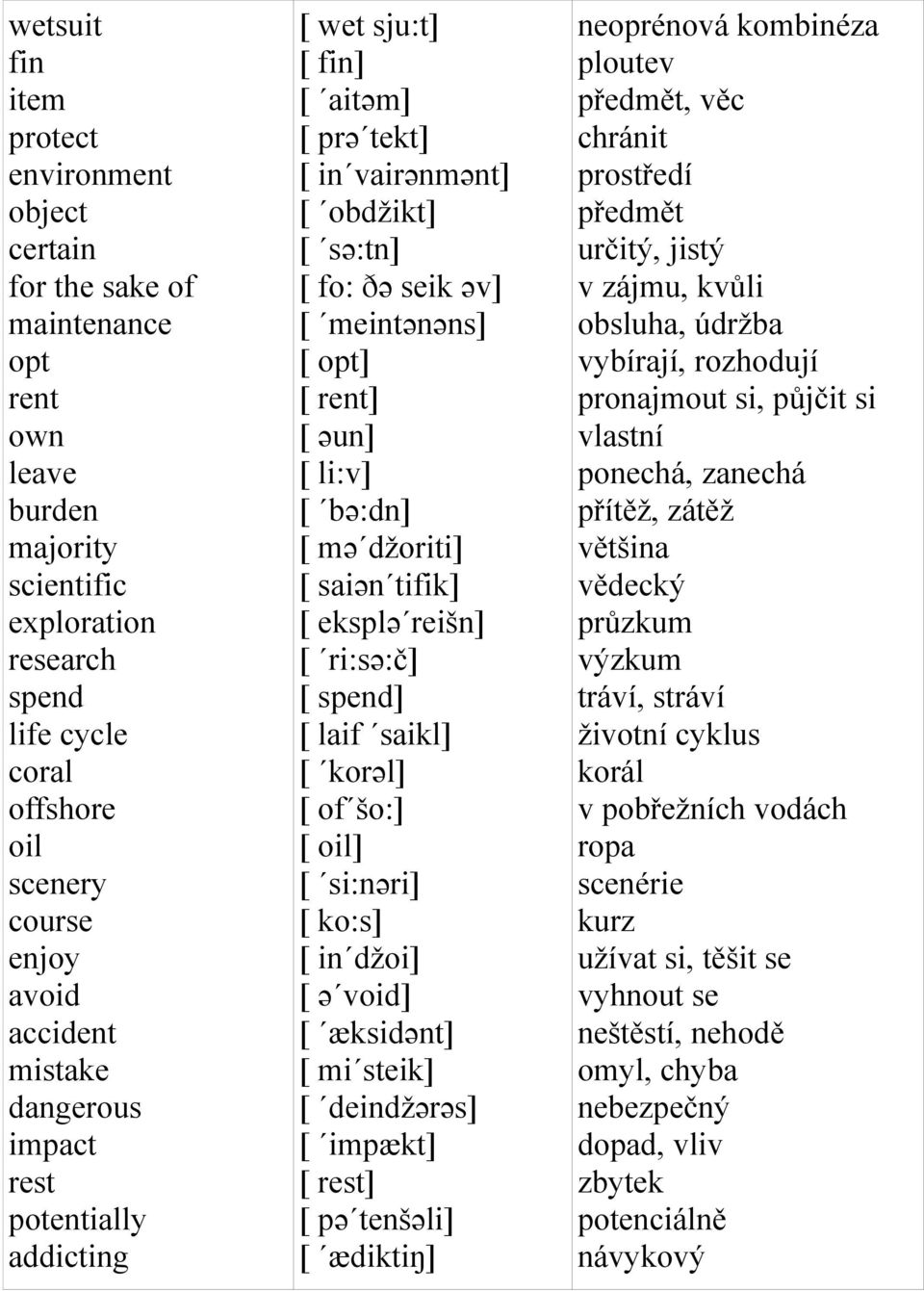 əun] [ li:v] [ bə:dn] [ mə džoriti] [ saiən tifik] [ eksplə reišn] [ ri:sə:č] [ spend] [ laif saikl] [ korəl] [ of šo:] [ oil] [ si:nəri] [ ko:s] [ in džoi] [ ə void] [ æksidənt] [ mi steik] [