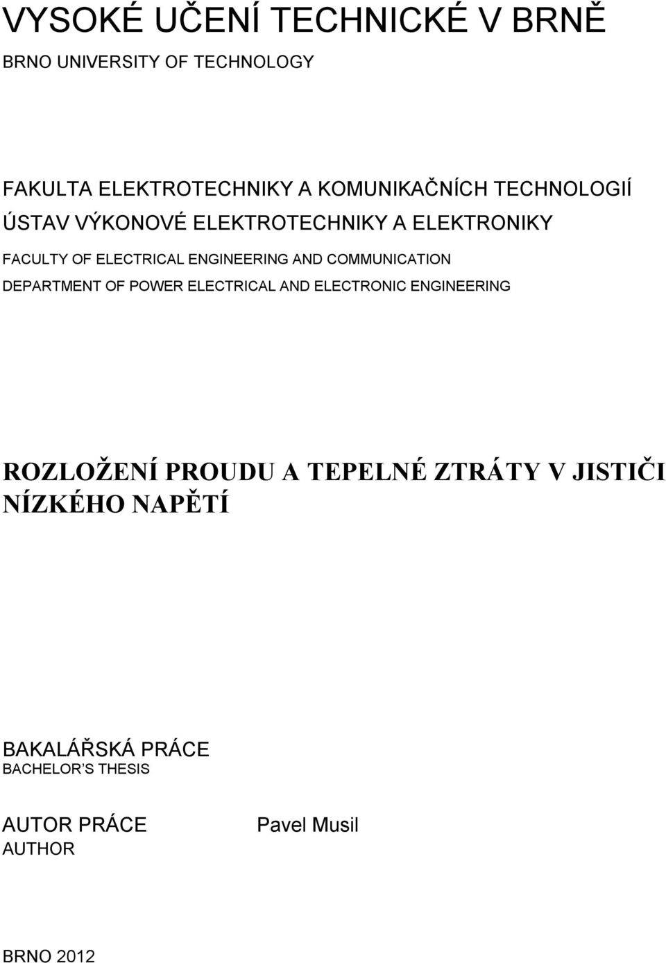 COMMUNICATION DEPARTMENT OF POWER ELECTRICAL AND ELECTRONIC ENGINEERING ROZLOŽENÍ PROUDU A TEPELNÉ