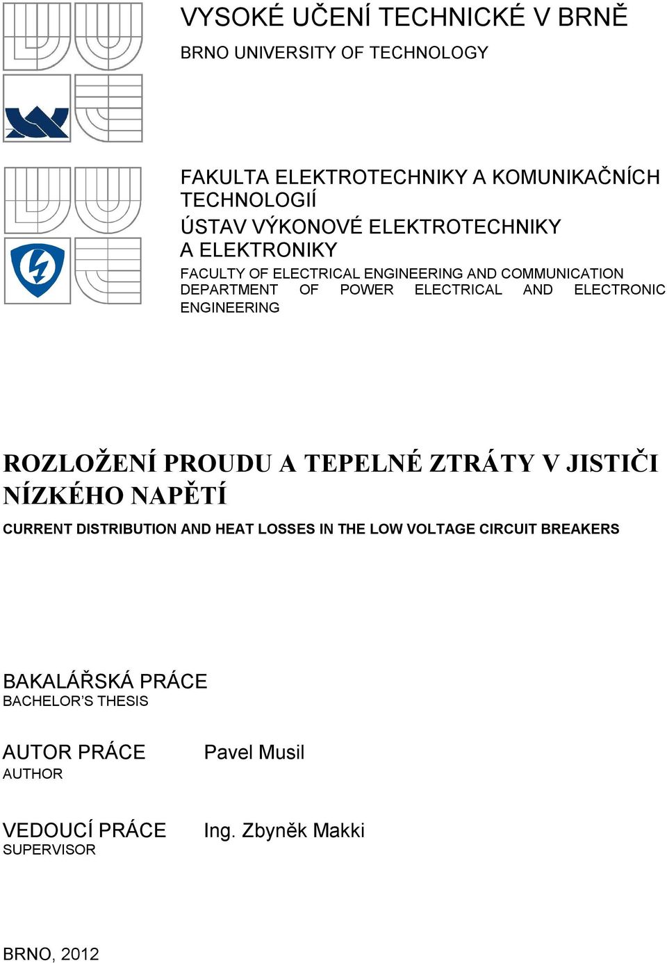 ENGINEERING ROZLOŽENÍ PROUDU A TEPELNÉ ZTRÁTY V JISTIČI NÍZKÉHO NAPĚTÍ CURRENT DISTRIBUTION AND HEAT LOSSES IN THE LOW VOLTAGE