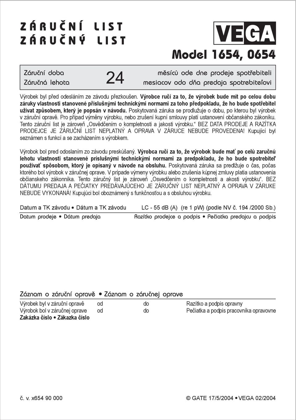 Poskytovaná záruka se prodlužuje o dobu, po kterou byl výrobek v záruční opravě. Pro případ výměny výrobku, nebo zrušení kupní smlouvy platí ustanovení občanského zákoníku.