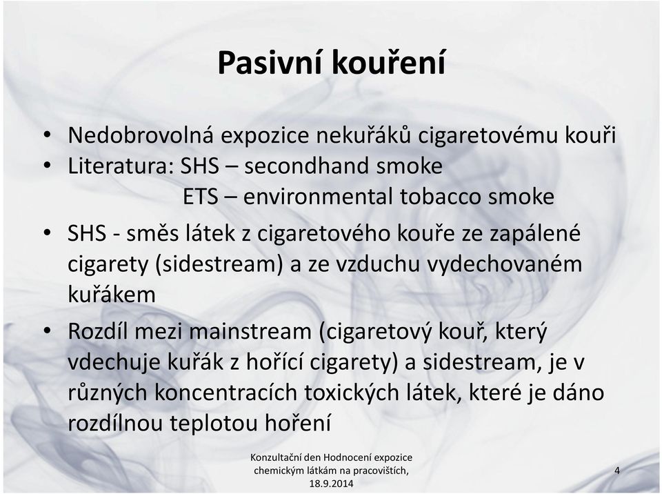 vzduchu vydechovaném kuřákem Rozdíl mezi mainstream (cigaretový kouř, který vdechuje kuřák z hořící