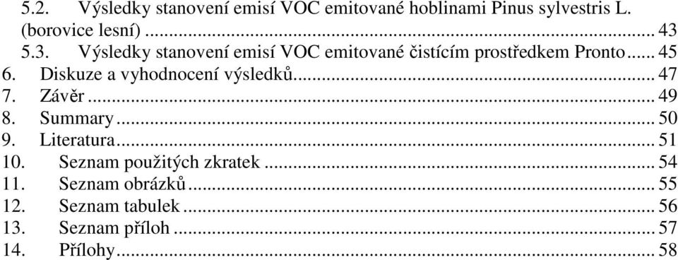 Diskuze a vyhodnocení výsledků... 47 7. Závěr... 49 8. Summary... 50 9. Literatura... 51 10.