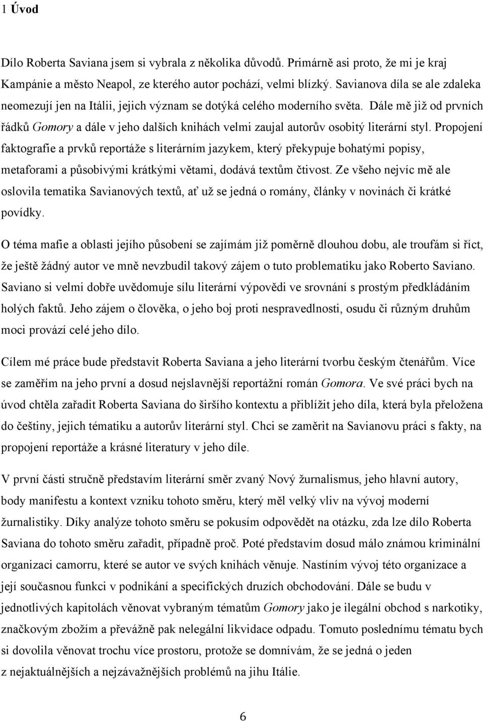 Dále mě již od prvních řádků Gomory a dále v jeho dalších knihách velmi zaujal autorův osobitý literární styl.