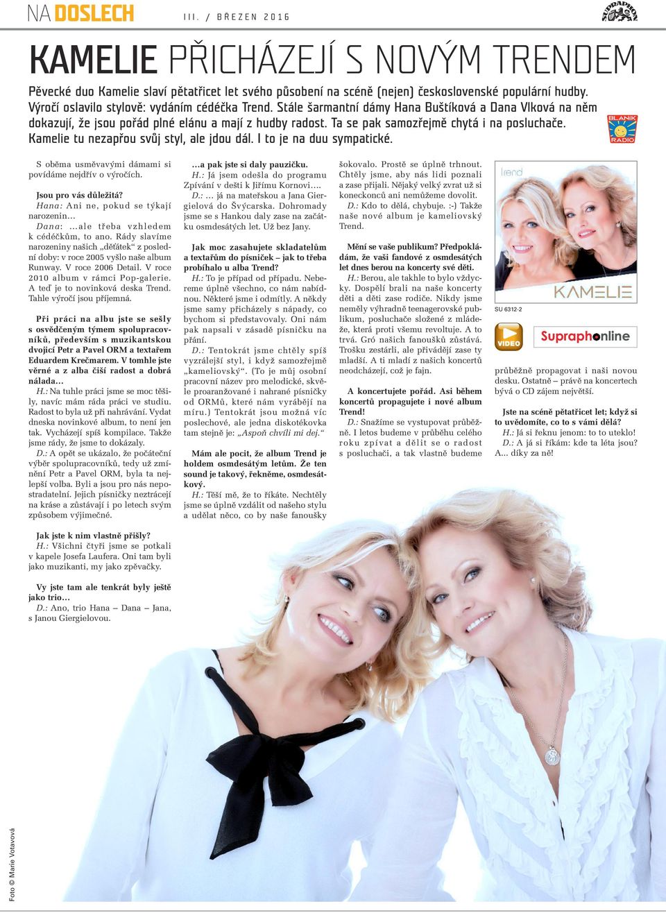 Kamelie tu nezapřou svůj styl, ale jdou dál. I to je na duu sympatické. S obûma usmûvav mi dámami si povídáme nejdfiív o v roãích. Jsou pro vás dûleïitá?