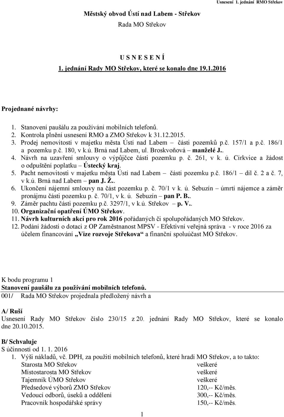 č. 180, v k.ú. Brná nad Labem, ul. Broskvoňová manželé J.. 4. Návrh na uzavření smlouvy o výpůjčce části pozemku p. č. 261, v k. ú. Církvice a žádost o odpuštění poplatku Ústecký kraj. 5.