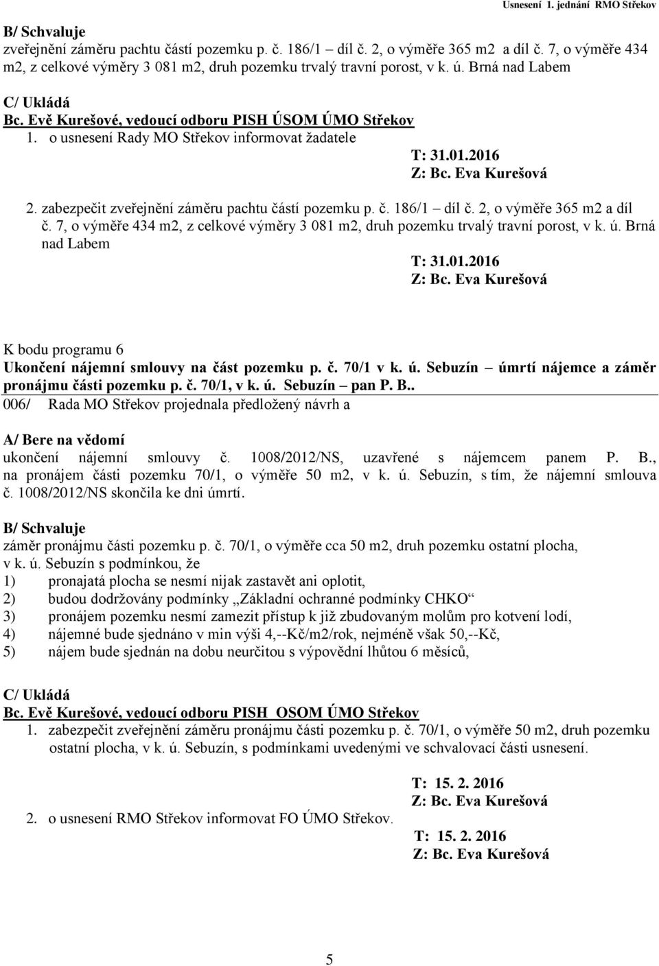 2, o výměře 365 m2 a díl č. 7, o výměře 434 m2, z celkové výměry 3 081 m2, druh pozemku trvalý travní porost, v k. ú. Brná nad Labem T: 31.01.