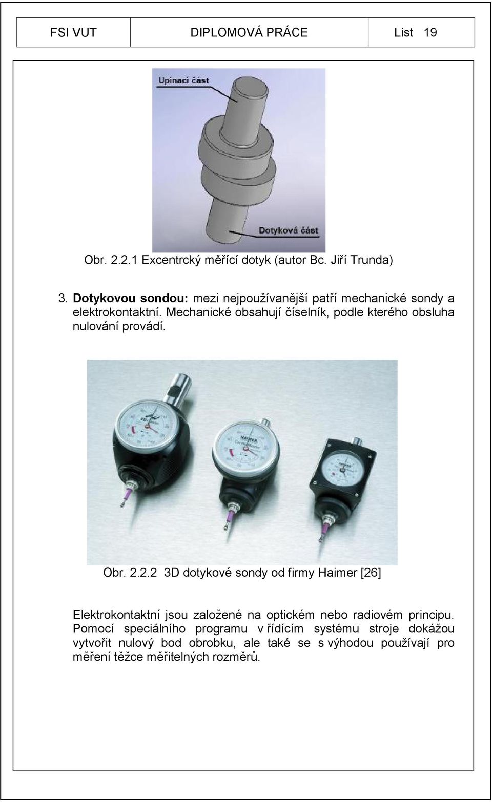 Mechanické obsahují číselník, podle kterého obsluha nulování provádí. Obr. 2.