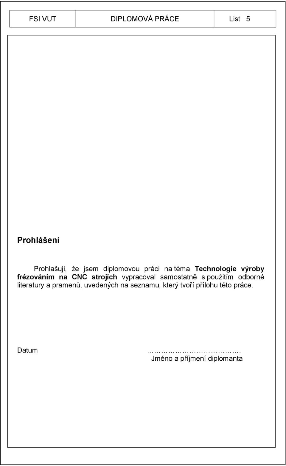 vypracoval samostatně s použitím odborné literatury a pramenů,