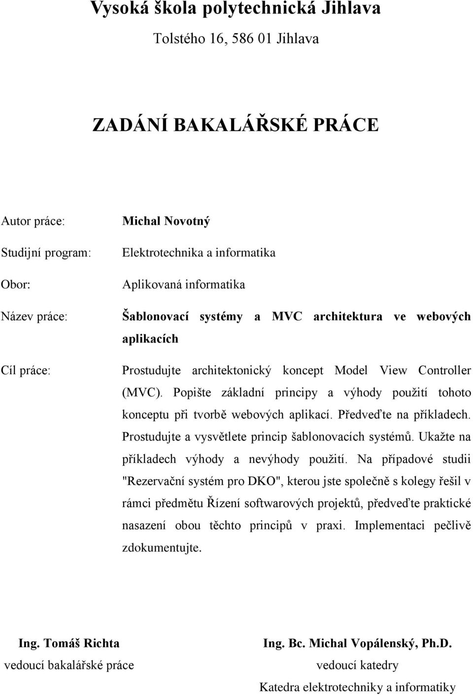 Popište základní principy a výhody použití tohoto konceptu při tvorbě webových aplikací. Předveďte na příkladech. Prostudujte a vysvětlete princip šablonovacích systémů.