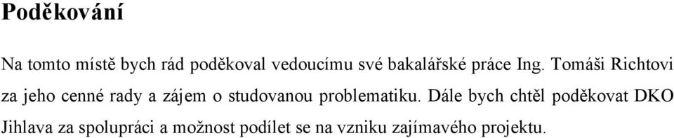 Tomáši Richtovi za jeho cenné rady a zájem o studovanou