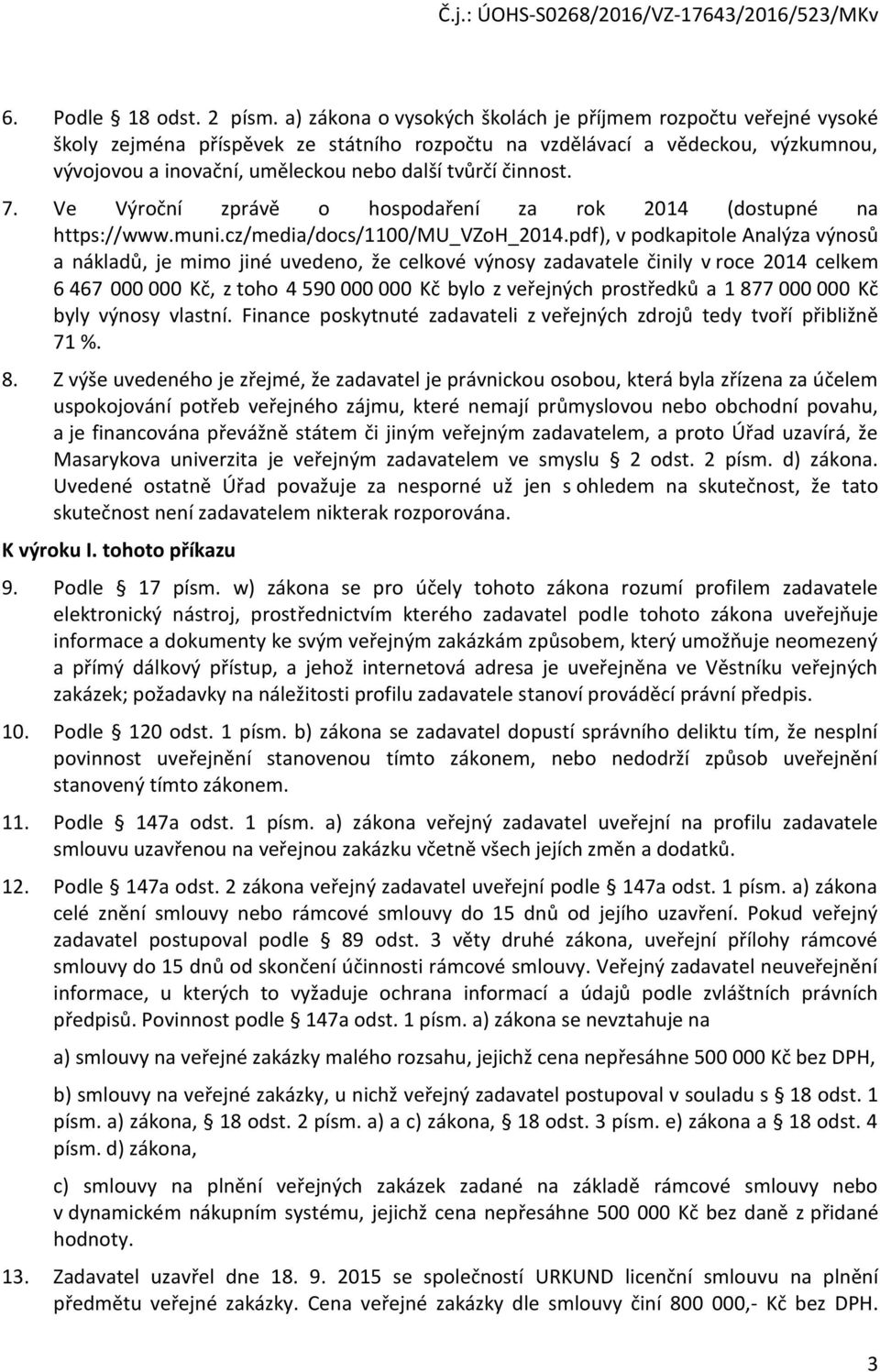 činnost. 7. Ve Výroční zprávě o hospodaření za rok 2014 (dostupné na https://www.muni.cz/media/docs/1100/mu_vzoh_2014.