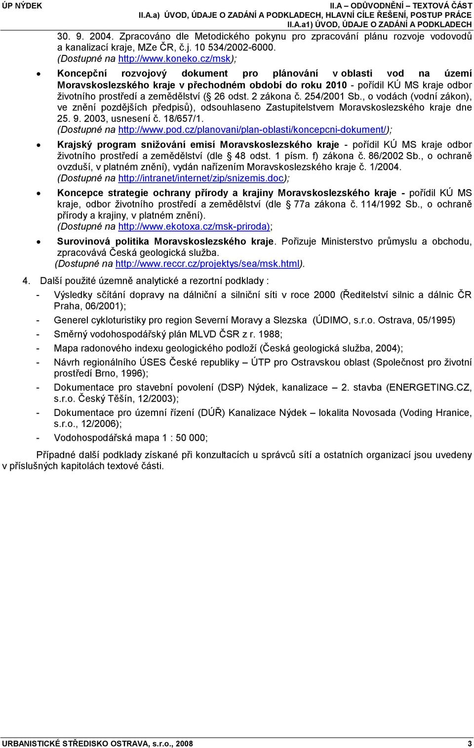 cz/msk); Koncepční rozvojový dokument pro plánování v oblasti vod na území Moravskoslezského kraje v přechodném období do roku 2010 - pořídil KÚ MS kraje odbor ţivotního prostředí a zemědělství ( 26