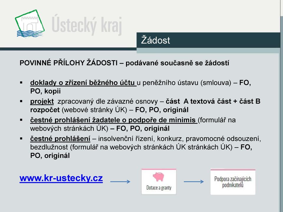 prohlášení žadatele o podpoře de minimis (formulář na webových stránkách ÚK) FO, PO, originál čestné prohlášení insolvenční