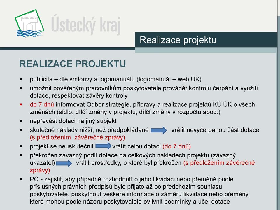 ) nepřevést dotaci na jiný subjekt skutečné náklady nižší, než předpokládané vrátit nevyčerpanou část dotace (s předložením závěrečné zprávy) projekt se neuskutečnil vrátit celou dotaci (do 7 dnů)