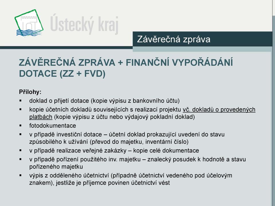 dokladů o provedených platbách (kopie výpisu z účtu nebo výdajový pokladní doklad) fotodokumentace v případě investiční dotace účetní doklad prokazující uvedení do stavu