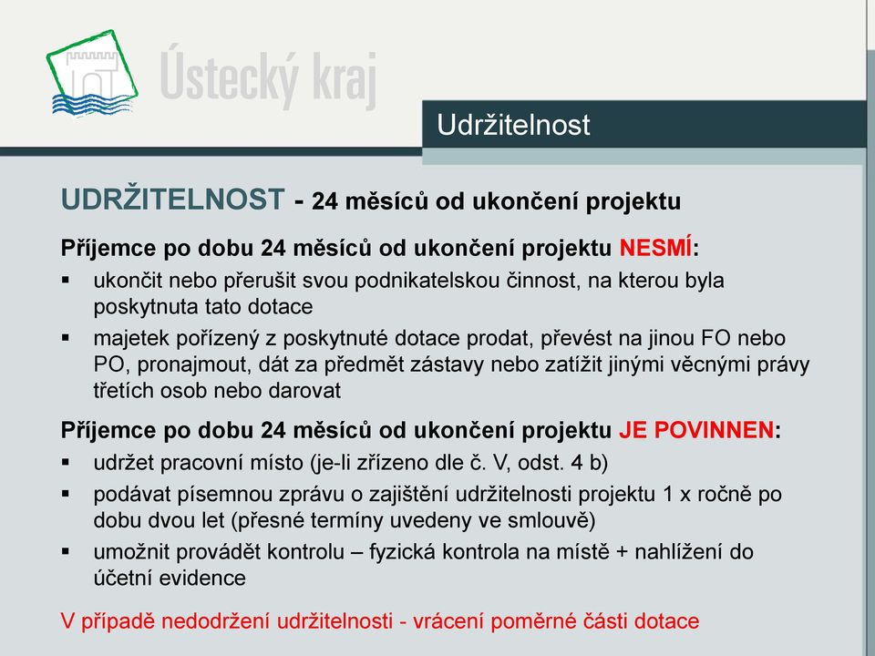 po dobu 24 měsíců od ukončení projektu JE POVINNEN: udržet pracovní místo (je-li zřízeno dle č. V, odst.