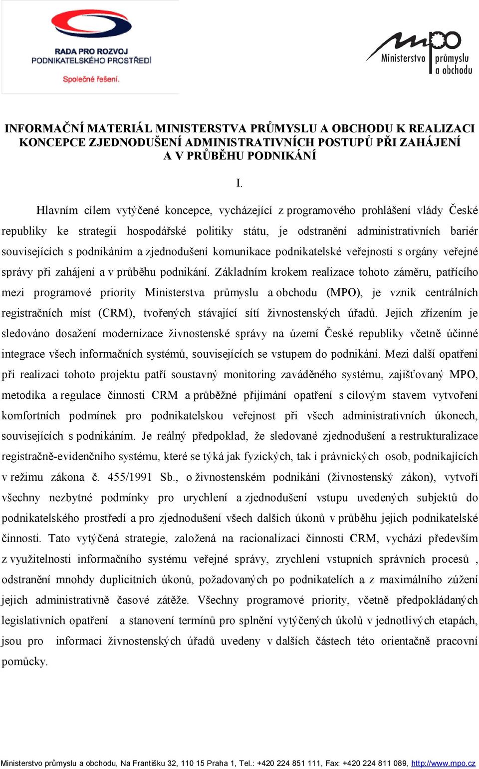 a zjednodušení komunikace podnikatelské veřejnosti s orgány veřejné správy při zahájení a v průběhu podnikání.