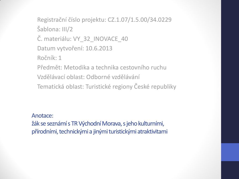 2013 Ročník: 1 Předmět: Metodika a technika cestovního ruchu Vzdělávací oblast: Odborné vzdělávání