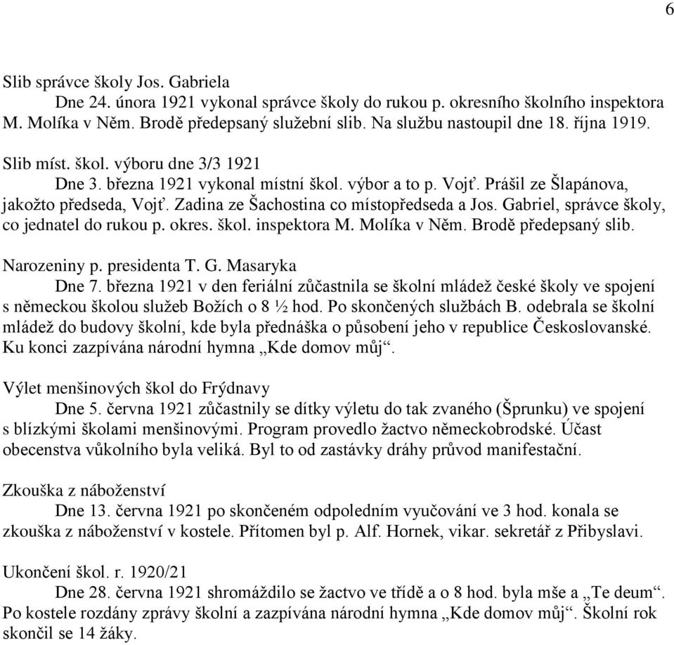 Gabriel, správce školy, co jednatel do rukou p. okres. škol. inspektora M. Molíka v Něm. Brodě předepsaný slib. Narozeniny p. presidenta T. G. Masaryka Dne 7.