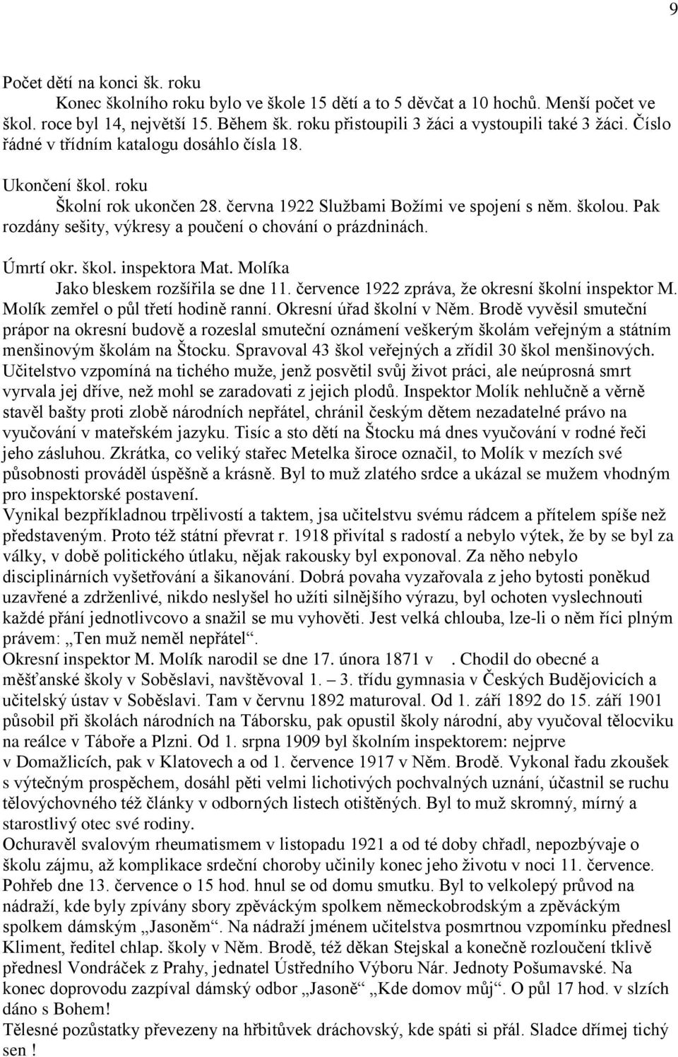 Pak rozdány sešity, výkresy a poučení o chování o prázdninách. Úmrtí okr. škol. inspektora Mat. Molíka Jako bleskem rozšířila se dne 11. července 1922 zpráva, že okresní školní inspektor M.