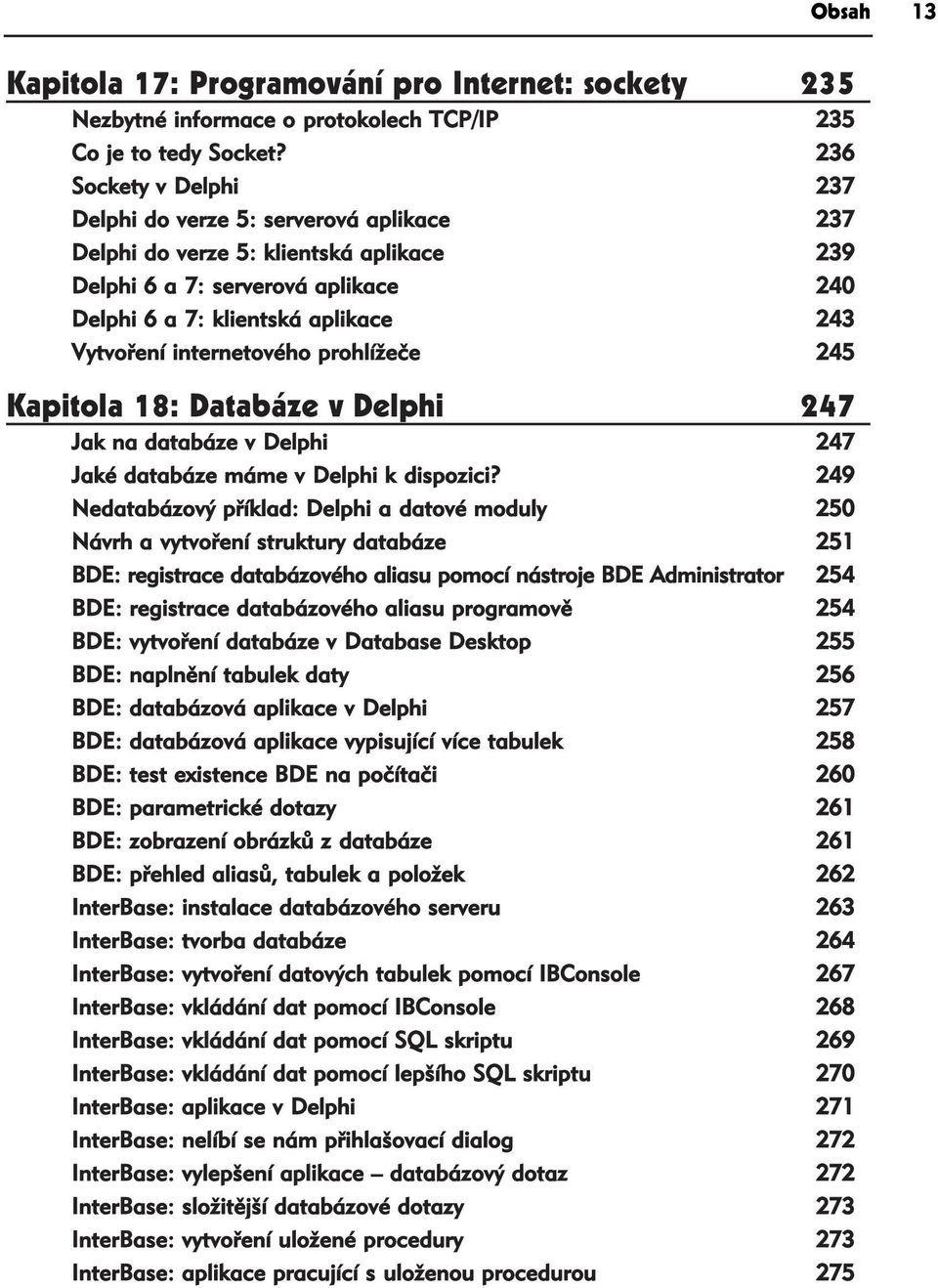 internetového prohlížeče 245 Kapitola 18: Databáze v Delphi 247 Jak na databáze v Delphi 247 Jaké databáze máme v Delphi k dispozici?