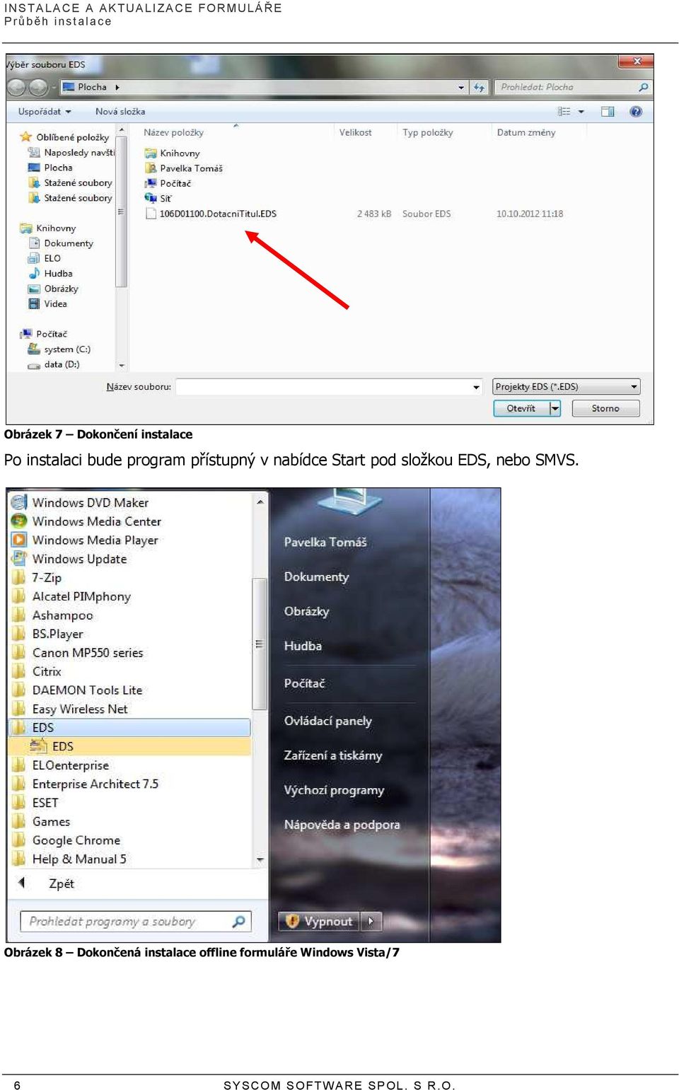 nabídce Start pod složkou EDS, nebo SMVS.