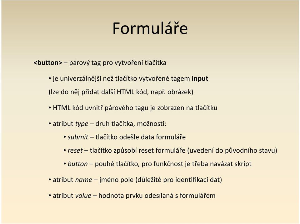 obrázek) HTML kód uvnitř párového tagu je zobrazen na tlačítku atribut type druh tlačítka, možnosti: submit tlačítko odešle