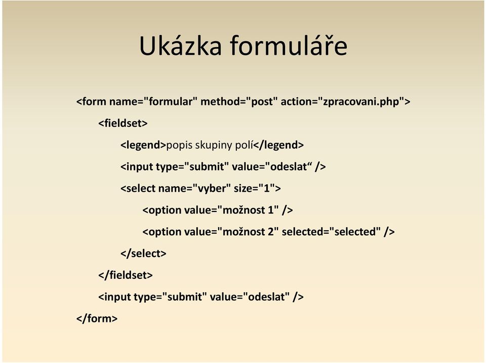 value="odeslat /> <select name="vyber" size="1"> <option value="možnost 1" /> <option