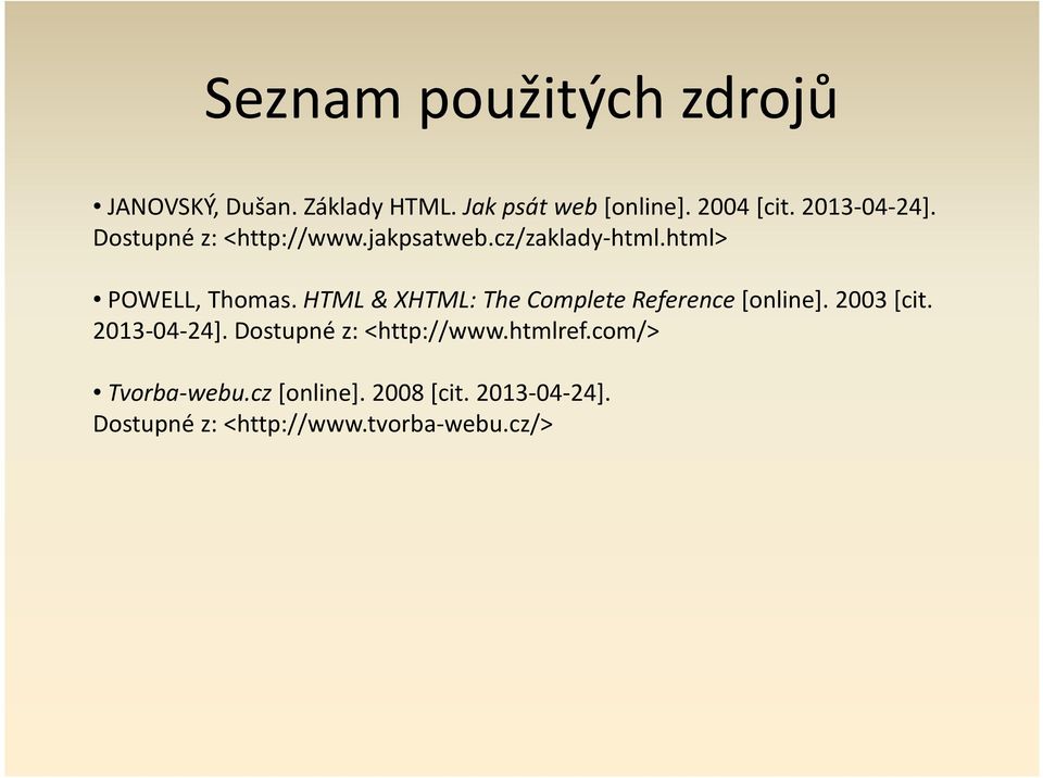 HTML & XHTML: The Complete Reference[online]. 2003 [cit. 2013-04-24].