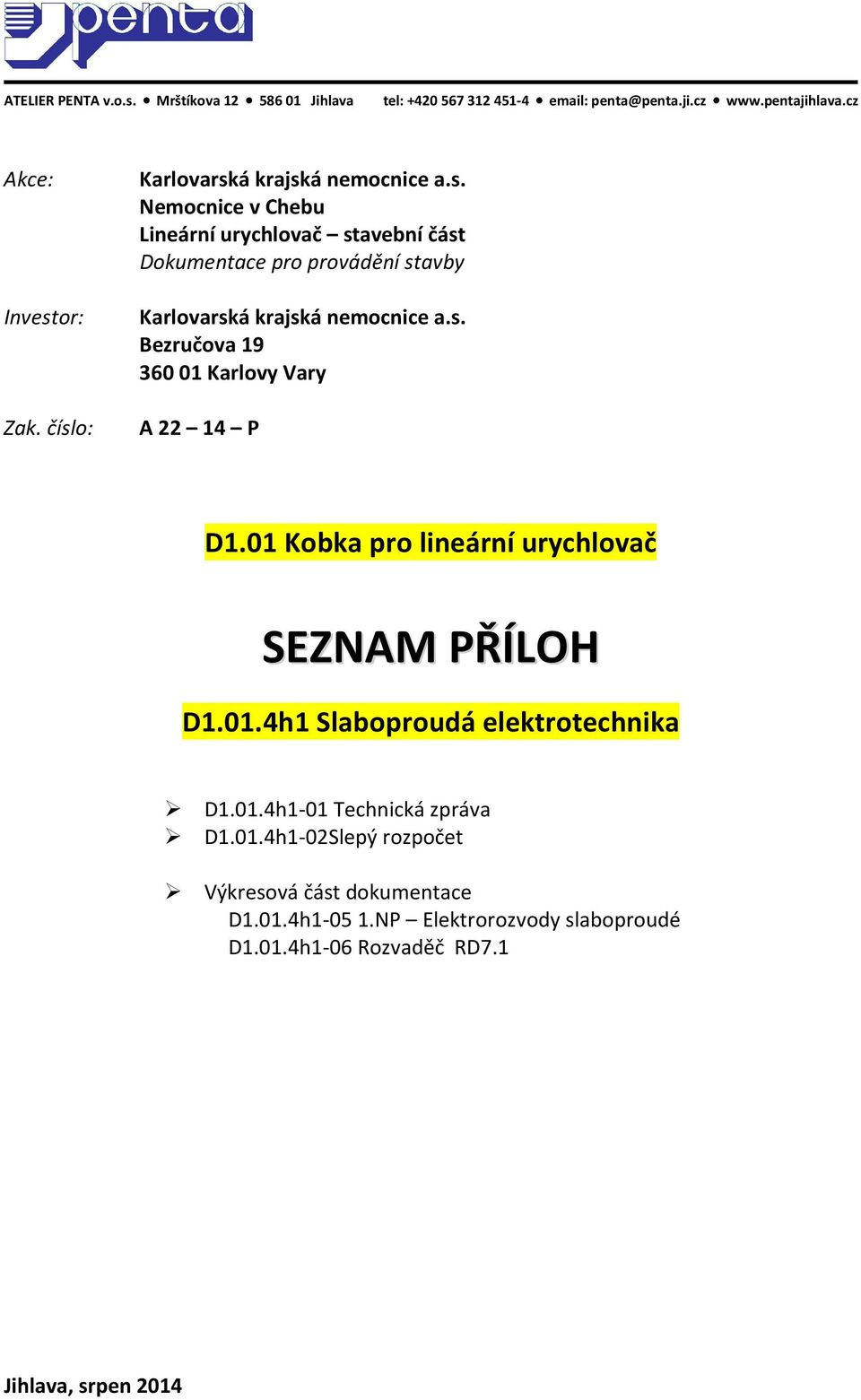 číslo: Nemocnice v Chebu Lineární urychlovač stavební část Dokumentace pro provádění stavby Bezručova 19 360 01 Karlovy Vary A 22 14 P