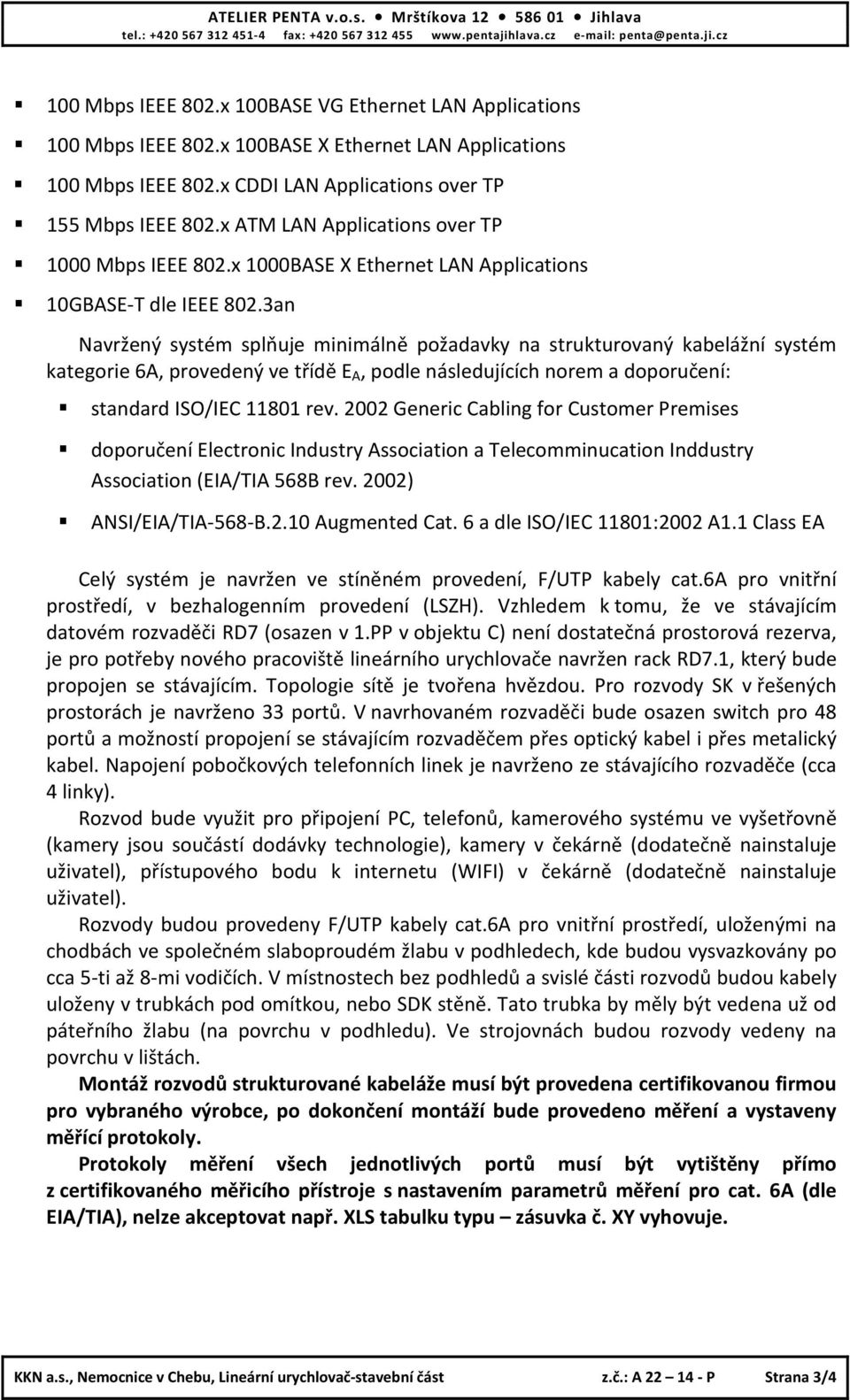 x ATM LAN Applications over TP 1000 Mbps IEEE 802.x 1000BASE X Ethernet LAN Applications 10GBASE-T dle IEEE 802.