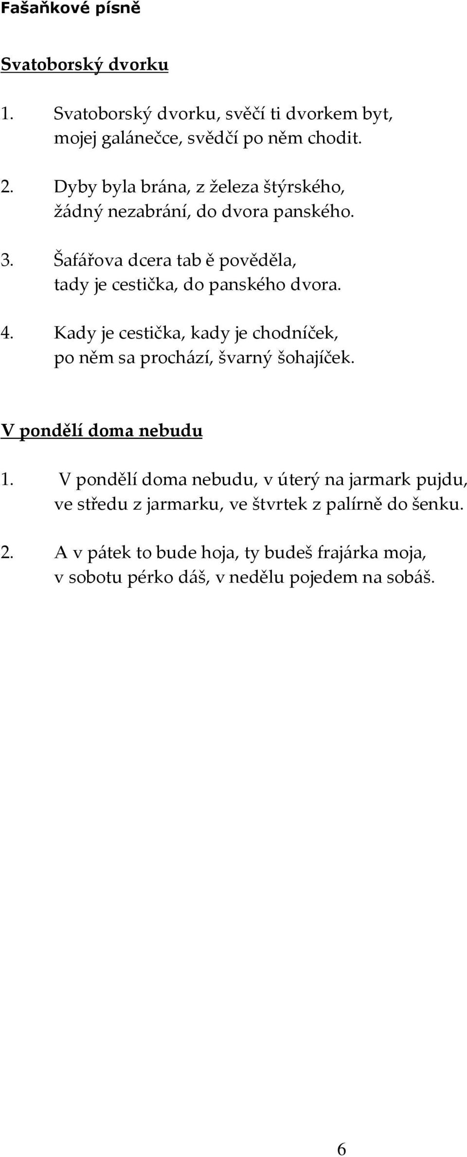 Šafářova dcera tab ě pověděla, tady je cestička, do panského dvora. 4.