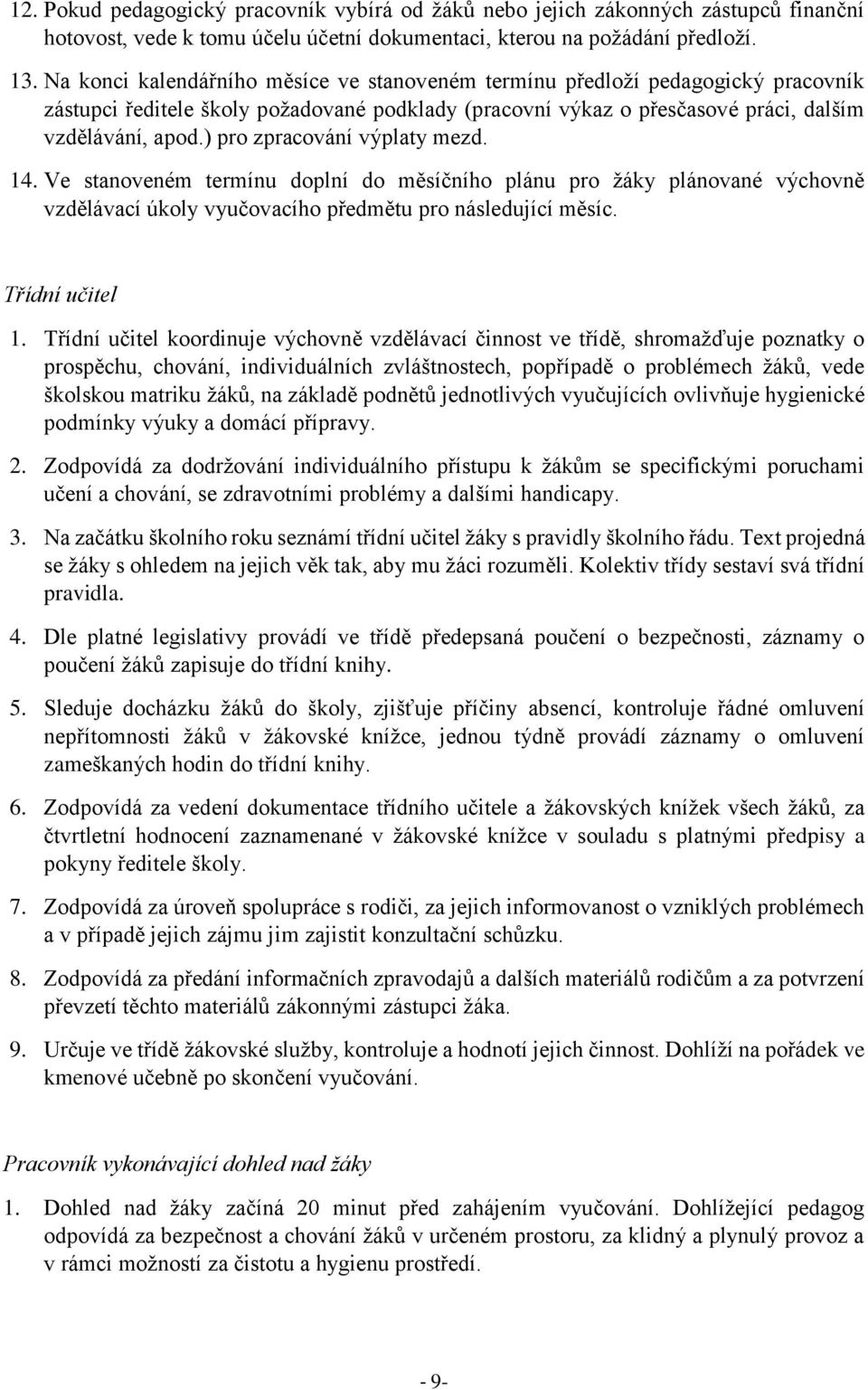 ) pro zpracování výplaty mezd. 14. Ve stanoveném termínu doplní do měsíčního plánu pro žáky plánované výchovně vzdělávací úkoly vyučovacího předmětu pro následující měsíc. Třídní učitel 1.