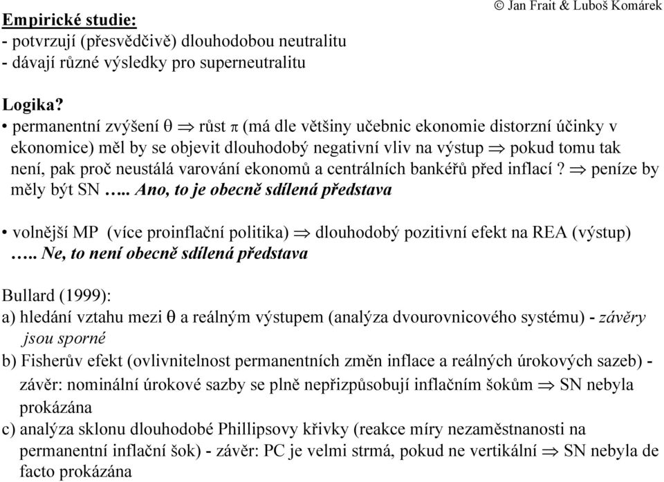 ekonomů a centrálních bankéřů před inflací? peníze by měly být SN.. Ano, to je obecně sdílená představa volnější MP (více proinflační politika) dlouhodobý pozitivní efekt na REA (výstup).