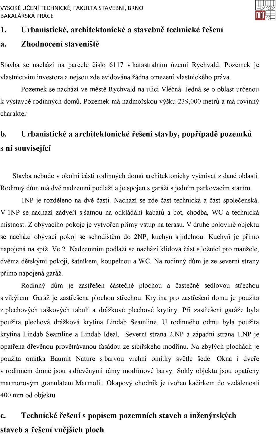 Pozemek má nadmořskou výšku 239,000 metrů a má rovinný charakter b.