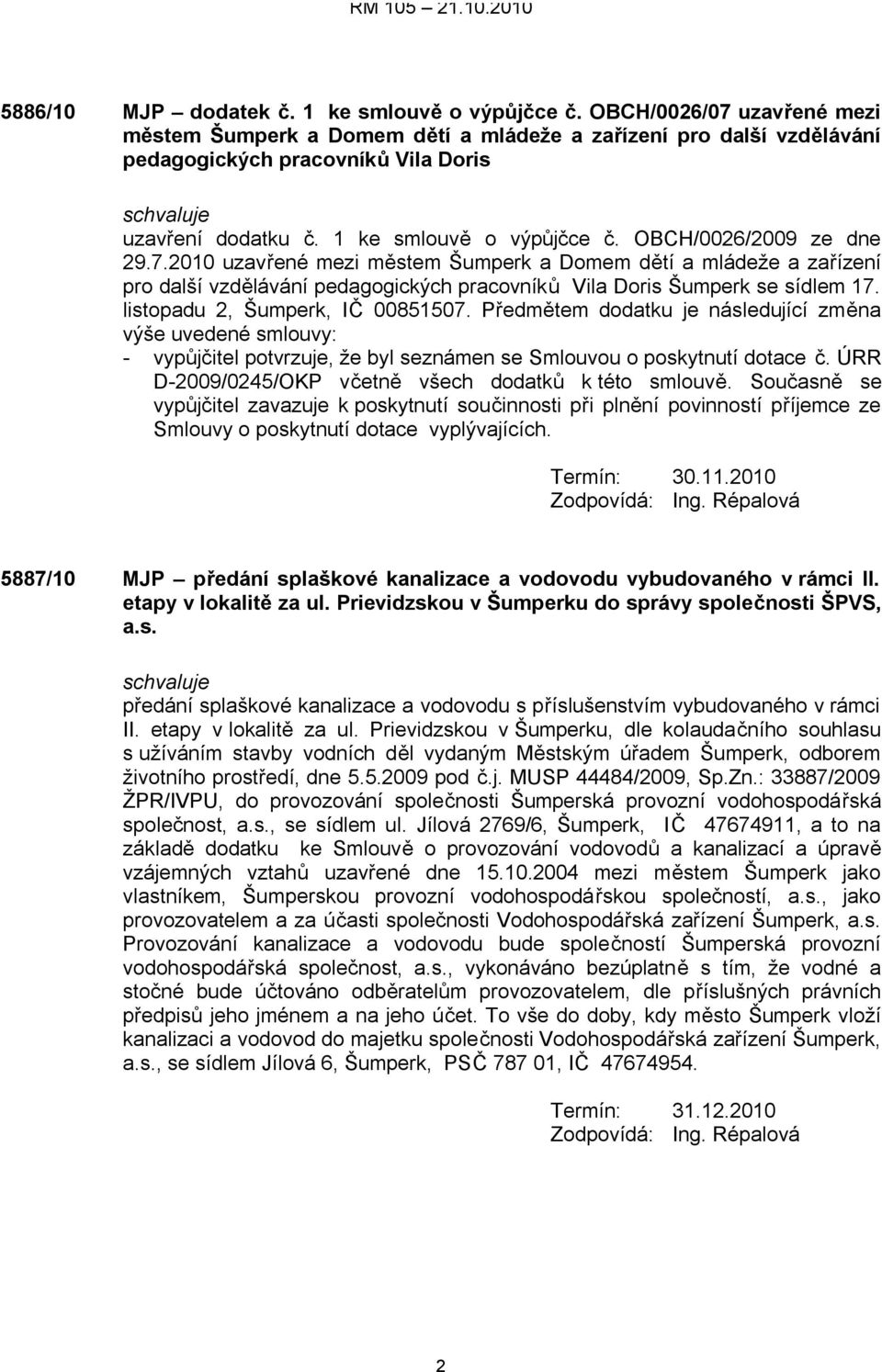 OBCH/0026/2009 ze dne 29.7.2010 uzavřené mezi městem Šumperk a Domem dětí a mládeže a zařízení pro další vzdělávání pedagogických pracovníků Vila Doris Šumperk se sídlem 17.