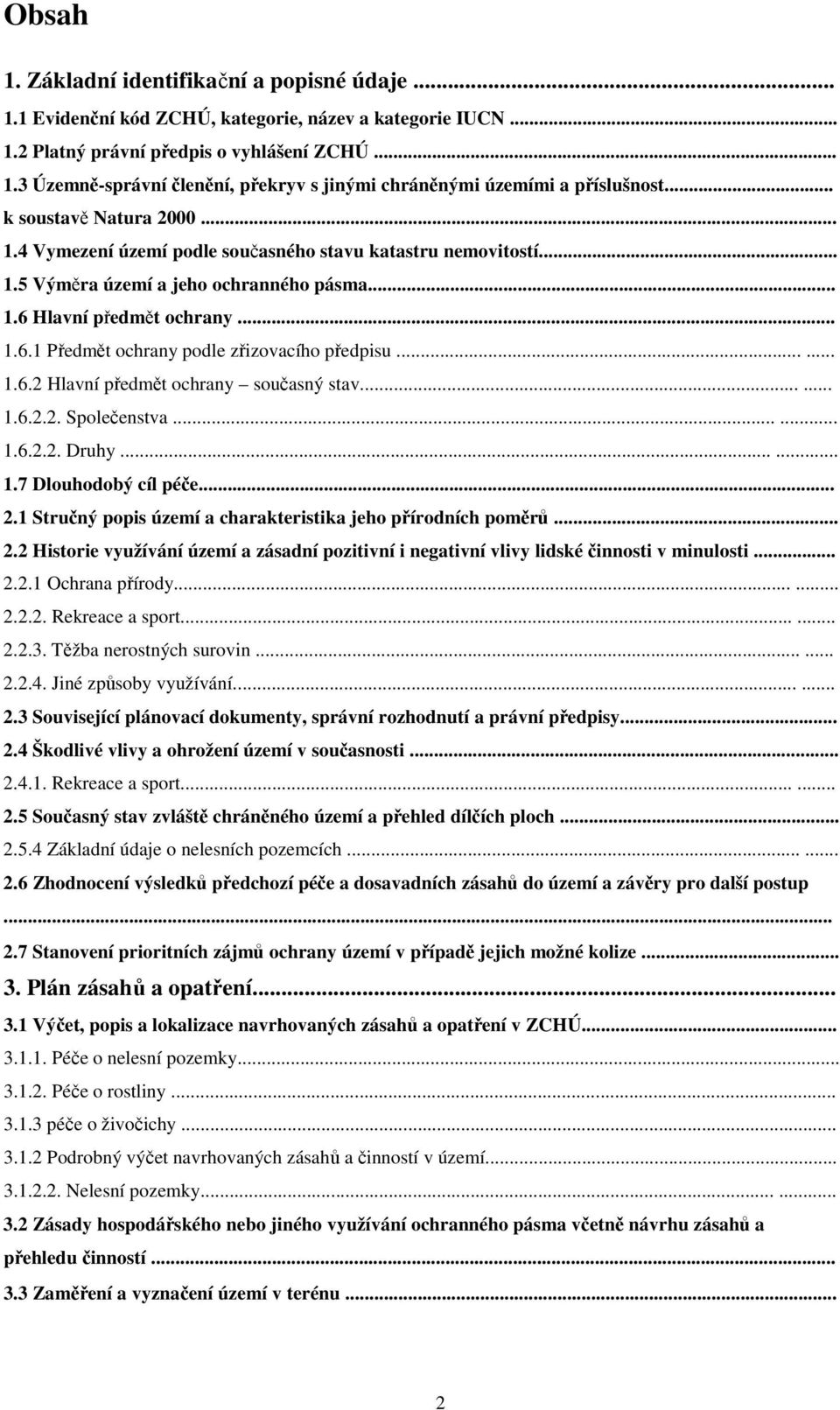 ..... 1.6.2 Hlavní předmět ochrany současný stav...... 1.6.2.2. Společenstva...... 1.6.2.2. Druhy...... 1.7 Dlouhodobý cíl péče... 2.