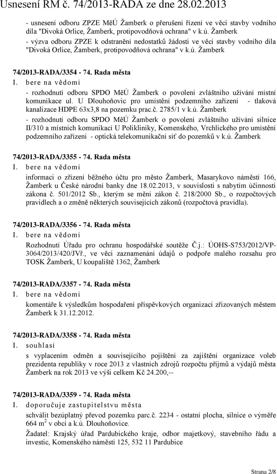 Rada města - rozhodnutí odboru SPDO MěÚ Ţamberk o povolení zvláštního uţívání místní komunikace ul. U Dlouhoňovic pro umístění podzemního zařízení - tlaková kanalizace HDPE 63x3,8 na pozemku prac.č.