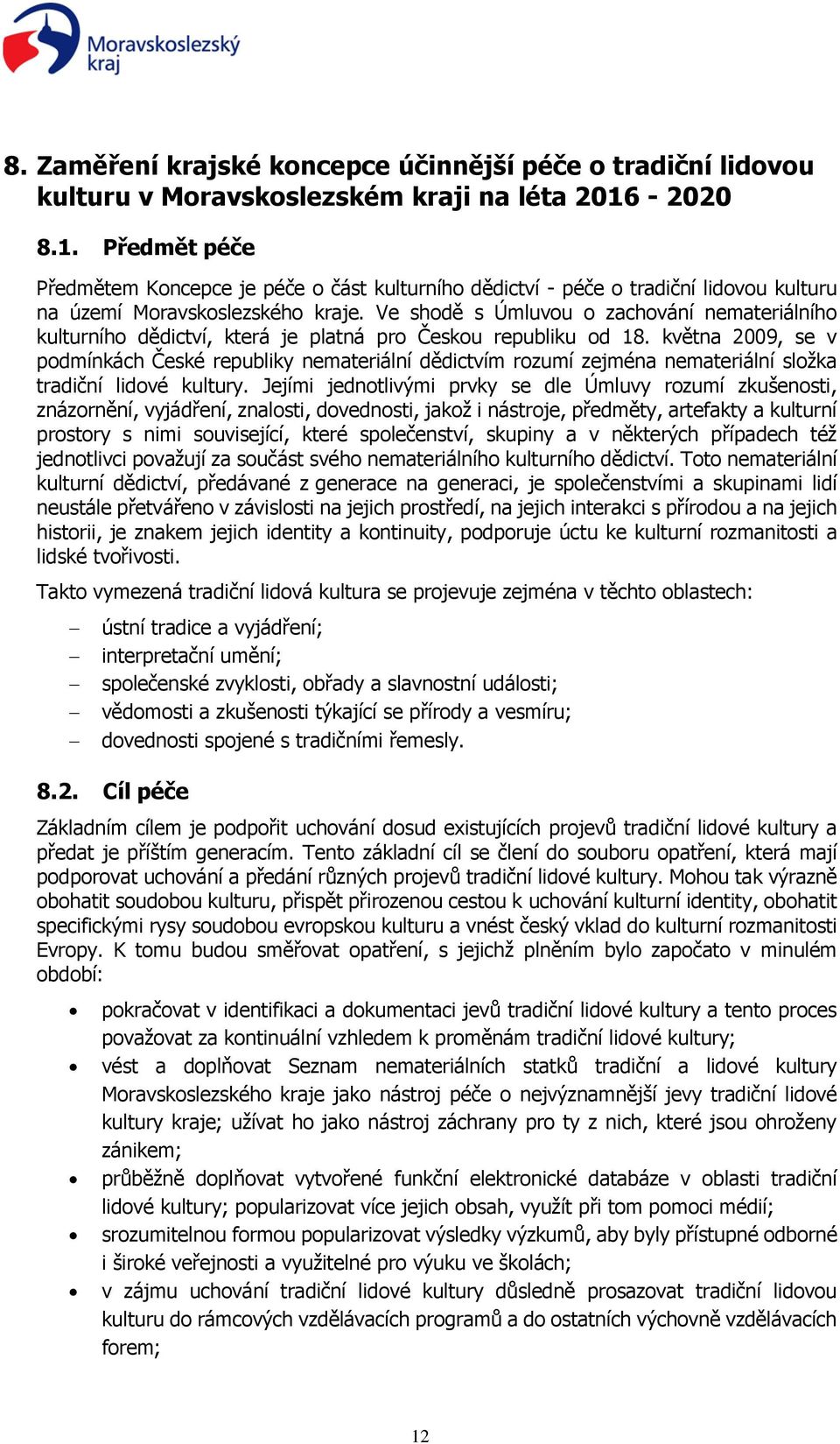 Ve shodě s Úmluvou o zachování nemateriálního kulturního dědictví, která je platná pro Českou republiku od 18.