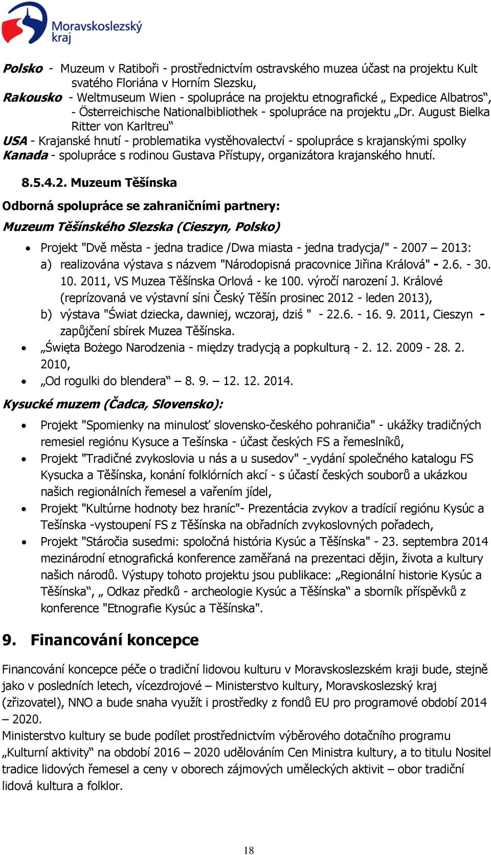 August Bielka Ritter von Karltreu USA - Krajanské hnutí - problematika vystěhovalectví - spolupráce s krajanskými spolky Kanada - spolupráce s rodinou Gustava Přístupy, organizátora krajanského hnutí.