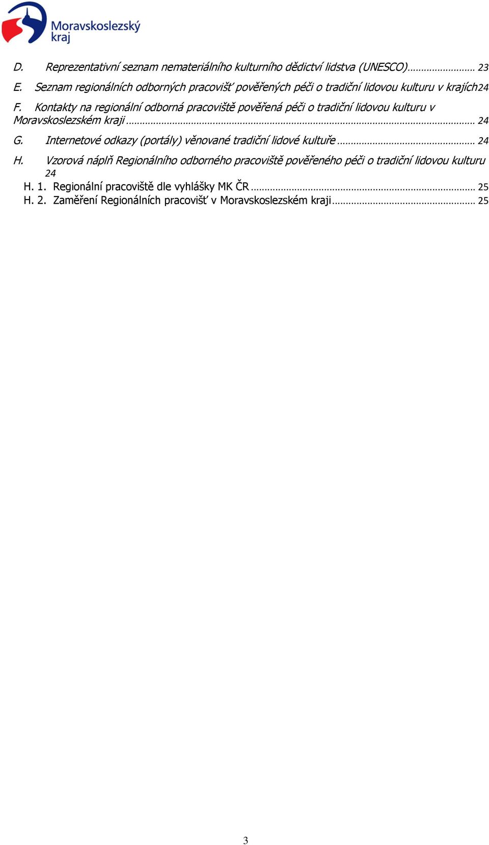 Kontakty na regionální odborná pracoviště pověřená péči o tradiční lidovou kulturu v Moravskoslezském kraji... 24 G.