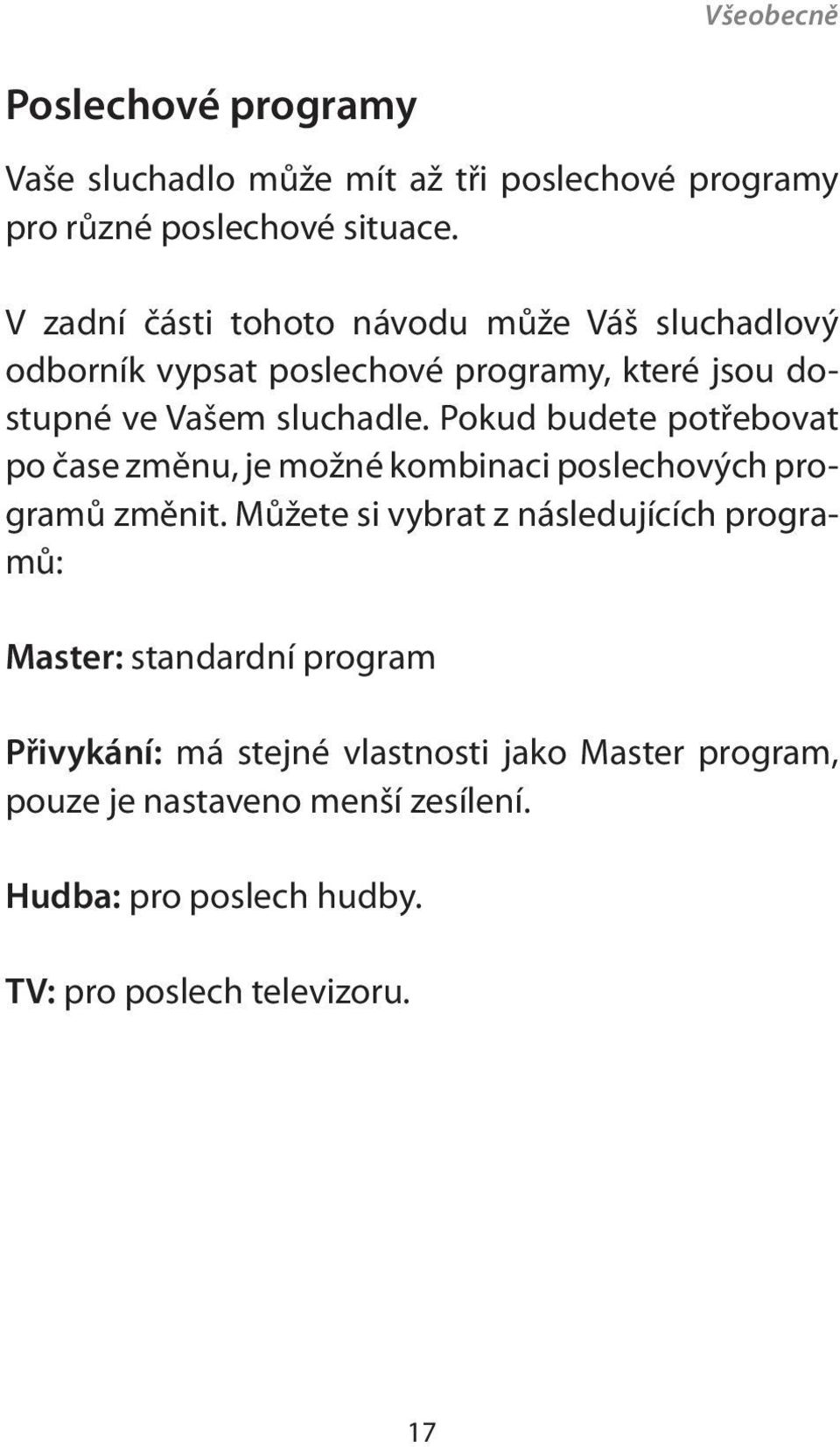 Pokud budete potřebovat po čase změnu, je možné kombinaci poslechových programů změnit.