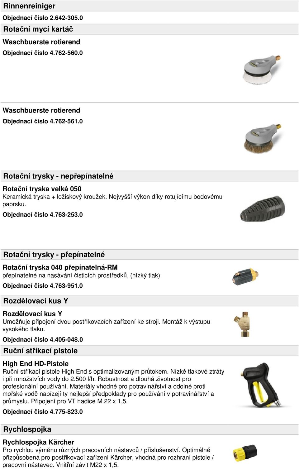 0 Rotační trysky - přepínatelné Rotační tryska 040 přepínatelná-rm přepínatelné na nasávání čisticích prostředků, (nízký tlak) Objednací číslo 4.763-951.