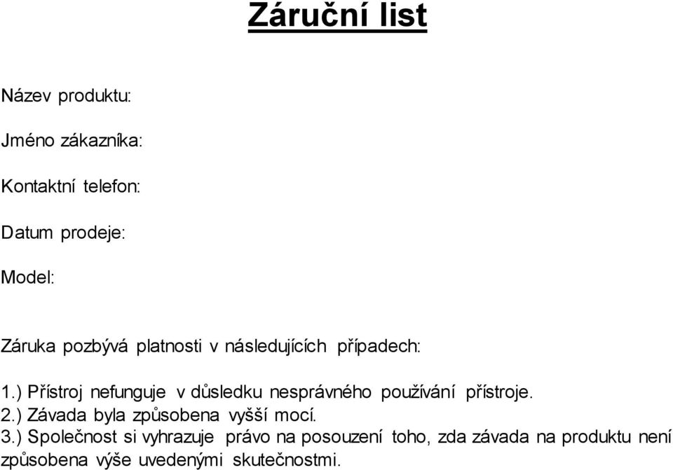 ) Přístroj nefunguje v důsledku nesprávného používání přístroje. 2.