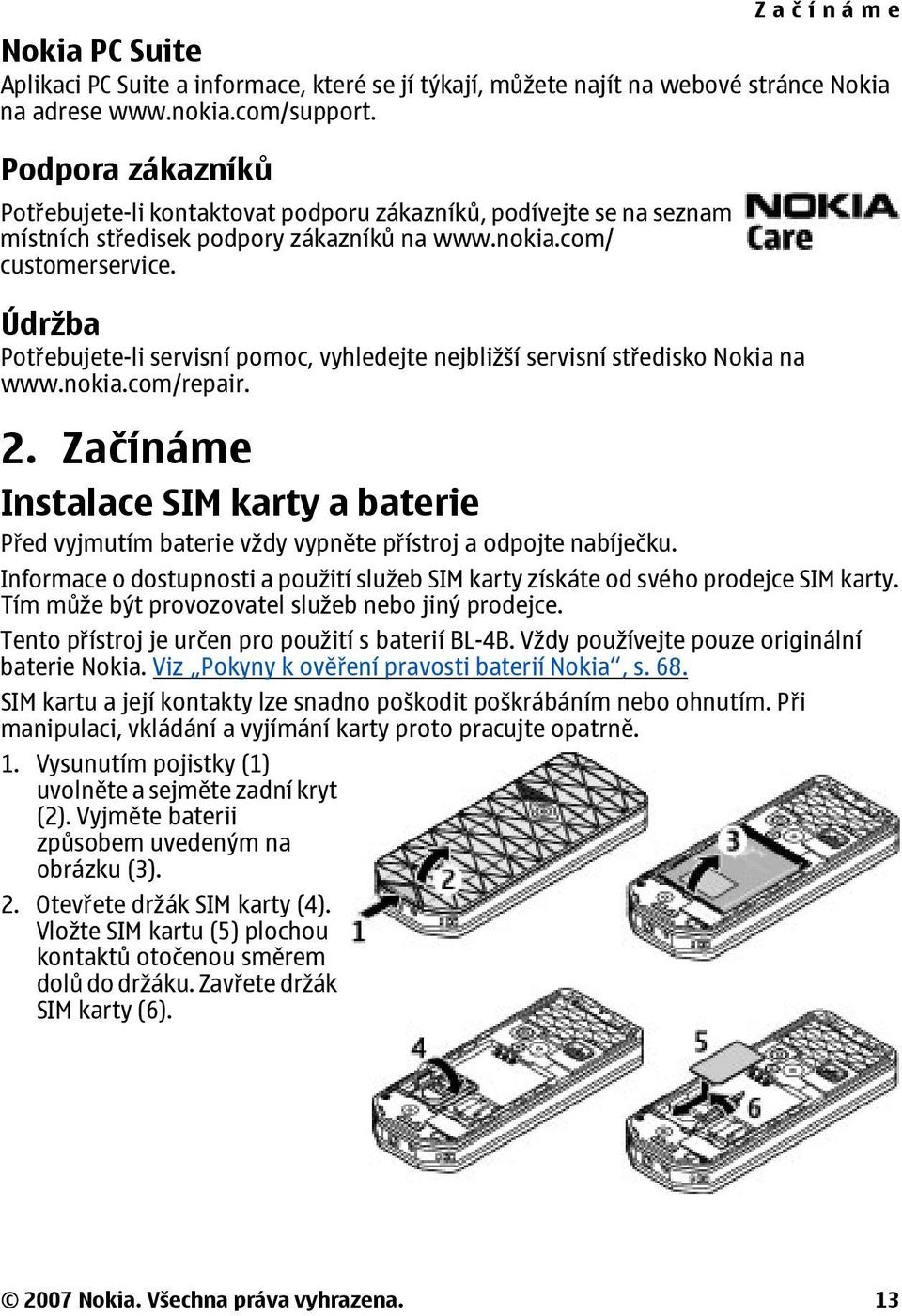 Údržba Potřebujete-li servisní pomoc, vyhledejte nejbližší servisní středisko Nokia na www.nokia.com/repair. 2.