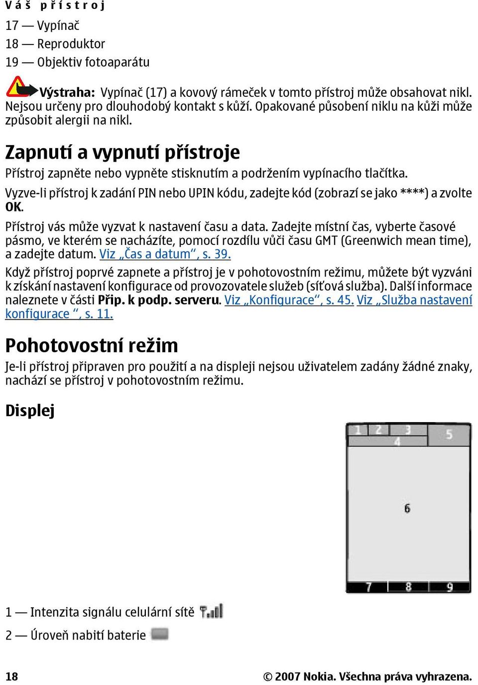 Vyzve-li přístroj k zadání PIN nebo UPIN kódu, zadejte kód (zobrazí se jako ****) a zvolte OK. Přístroj vás může vyzvat k nastavení času a data.