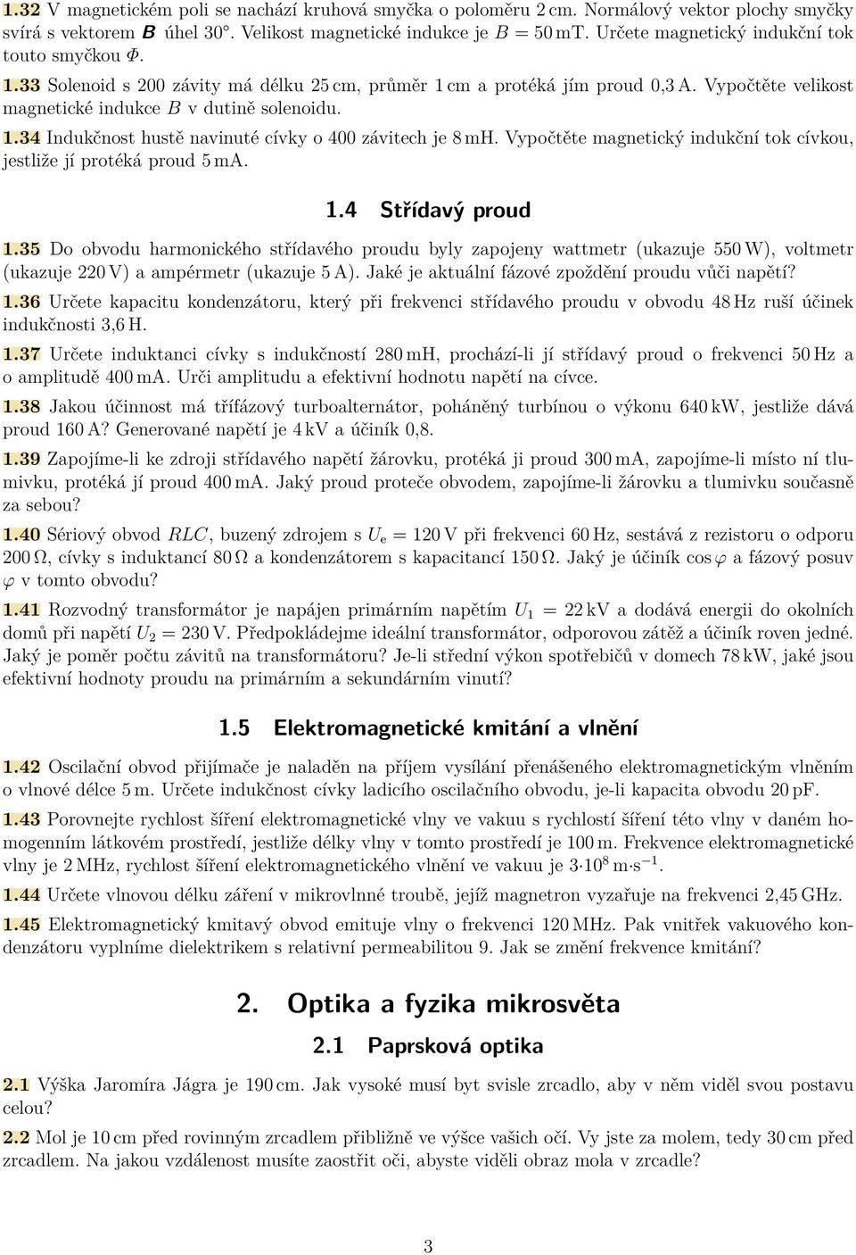 Vypočtěte magnetický indukční tok cívkou, jestliže jí protéká proud 5 ma. 1.4 Střídavý proud 1.