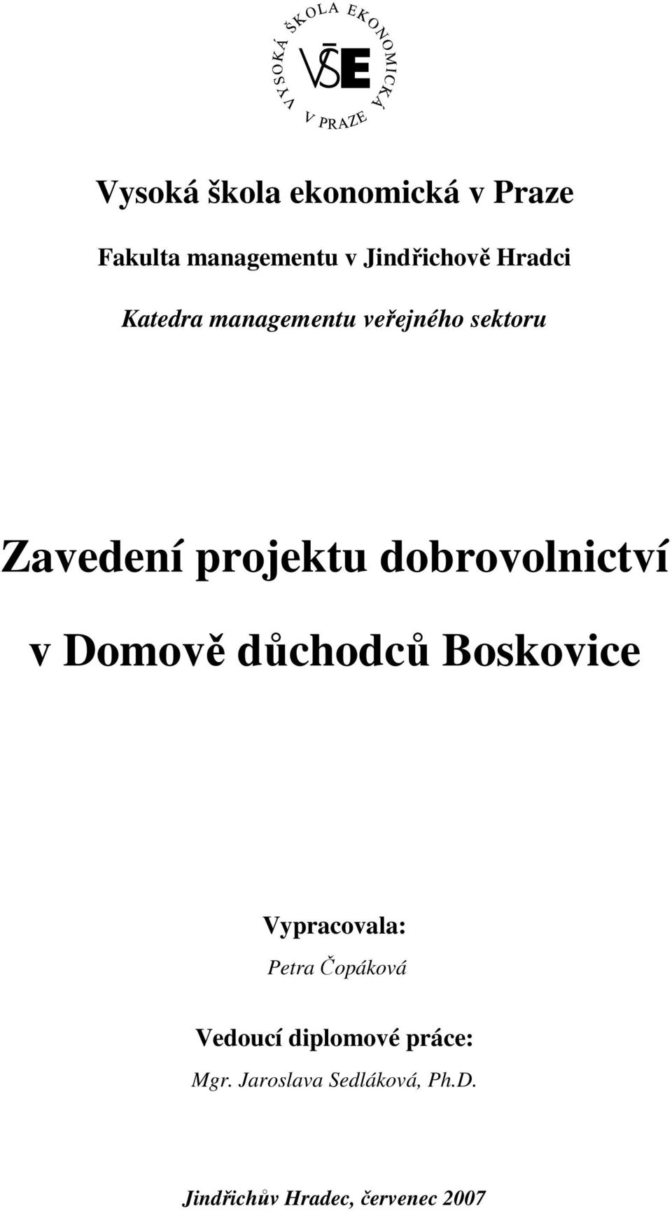 Domově důchodců Boskovice Vypracovala: Petra Čopáková Vedoucí diplomové